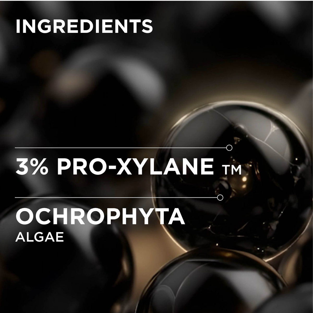 Ingredients graphic showing '3% PRO-XYLANE TM OCHROPHYTA ALGAE' over a dark glossy background with black and dark brown reflective spheres.